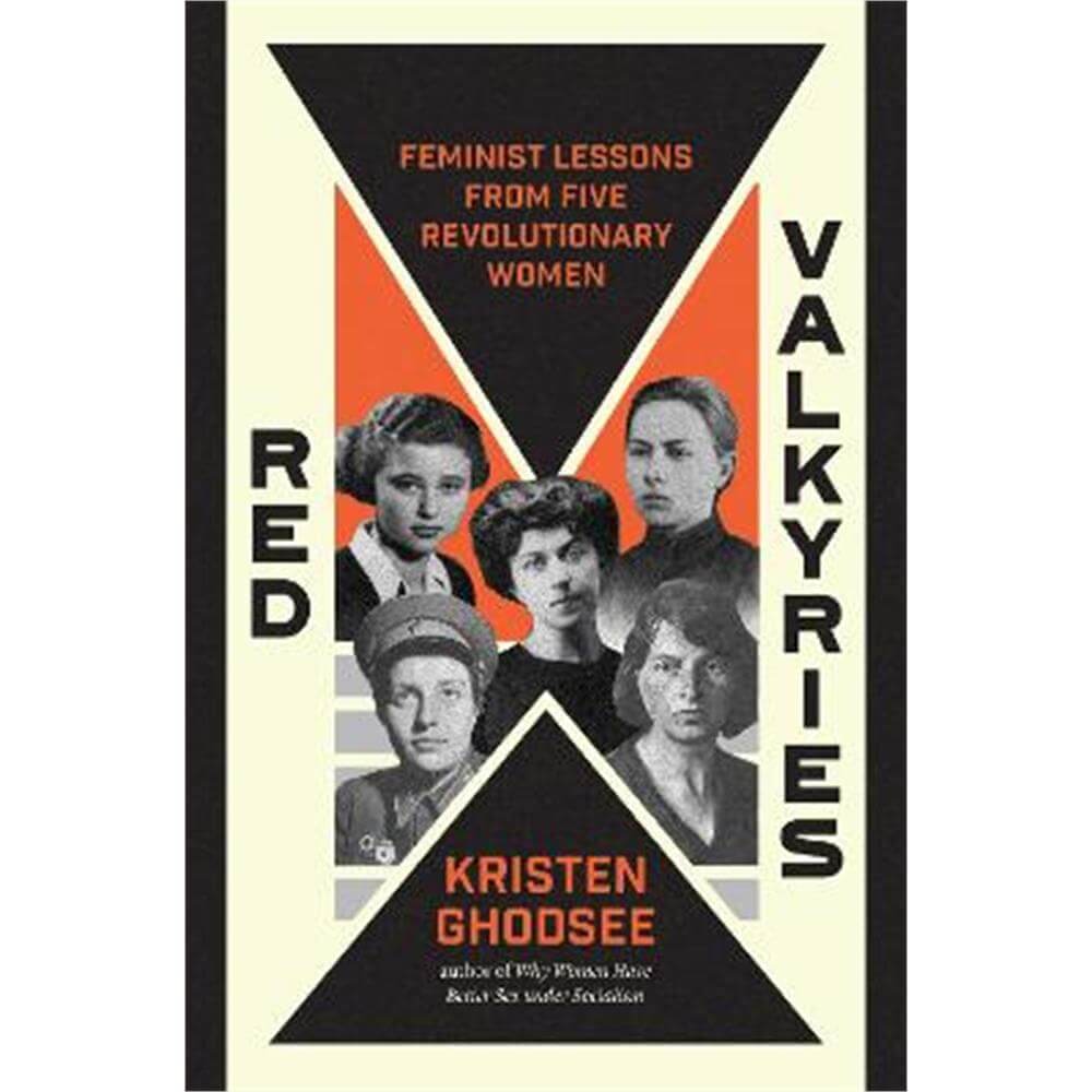Red Valkyries: Feminist Lessons From Five Revolutionary Women (Hardback) - Kristen Ghodsee